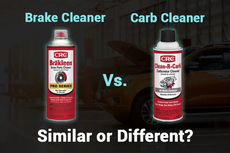 Brake Cleaner vs Carb Cleaner: What’s The Difference?