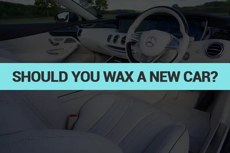 Should You Wax A New Car?