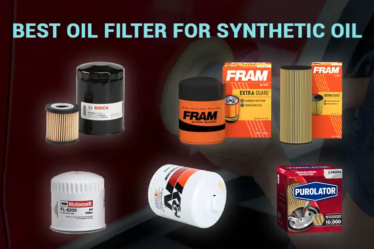 The 5 Best Oil Filter for Synthetic Oil (Best Brands)