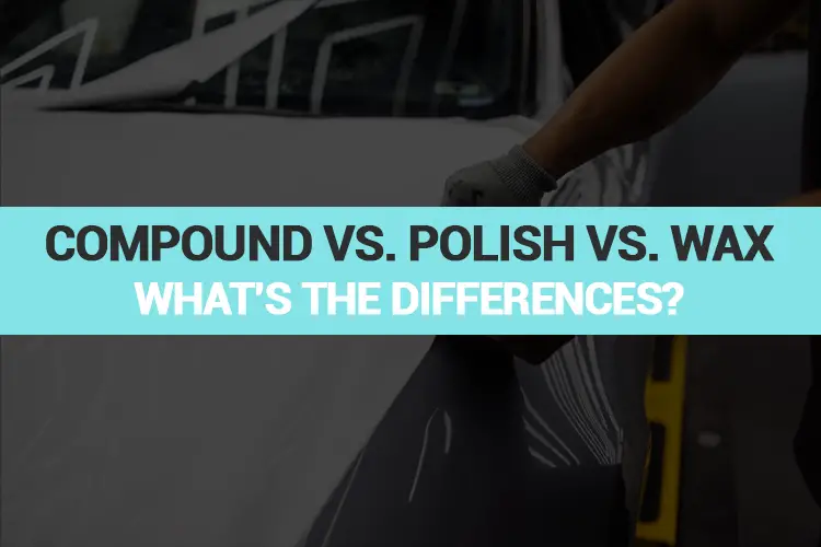 Compound vs. Polish vs. Wax: Which Is Better To Use?