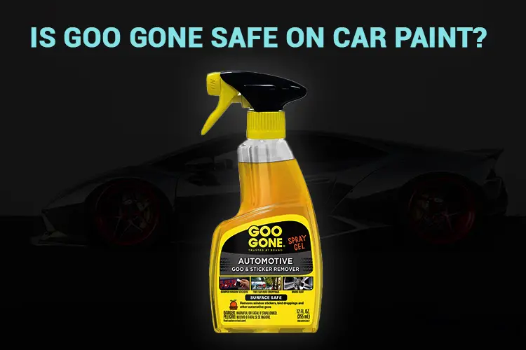 Is Goo Gone Safe On Car Paint?