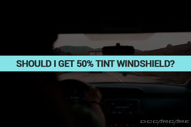 50% Windshield Tint On Cars: How Does It Look Like?