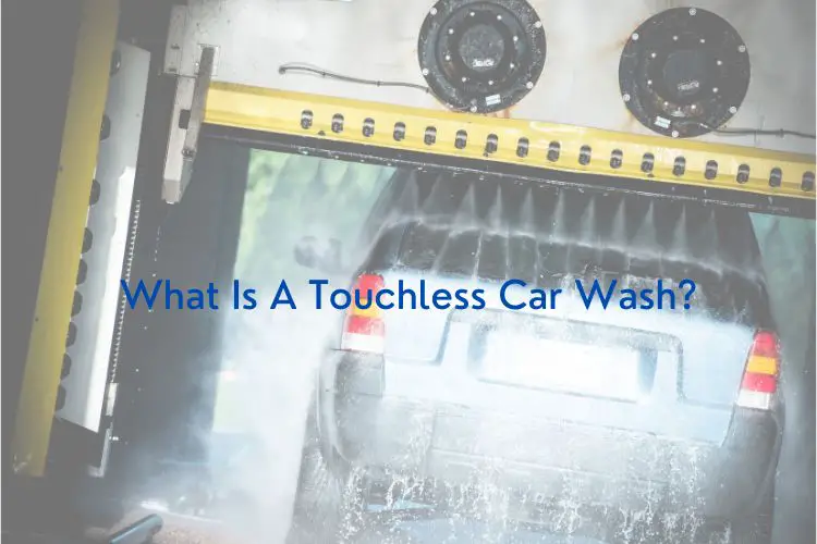 What Is A Touchless Car Wash- Is It Better Than Regular?